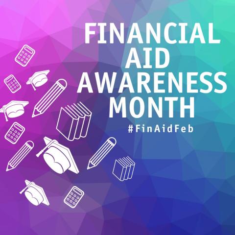 Financial Aid Awareness Month Financial Aid Awareness Month